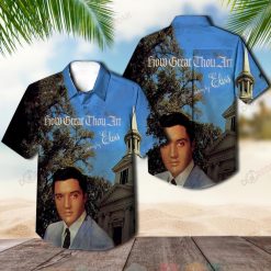 Elvis Presley How Great Thou Art Hawaiian Shirt