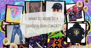 What To Wear To A Grateful Dead Concert?